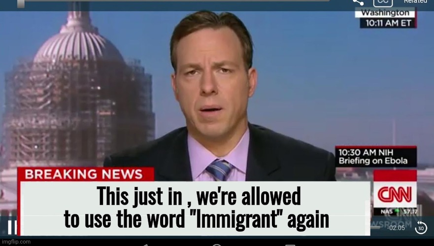 cnn breaking news template | This just in , we're allowed to use the word "Immigrant" again | image tagged in cnn breaking news template | made w/ Imgflip meme maker