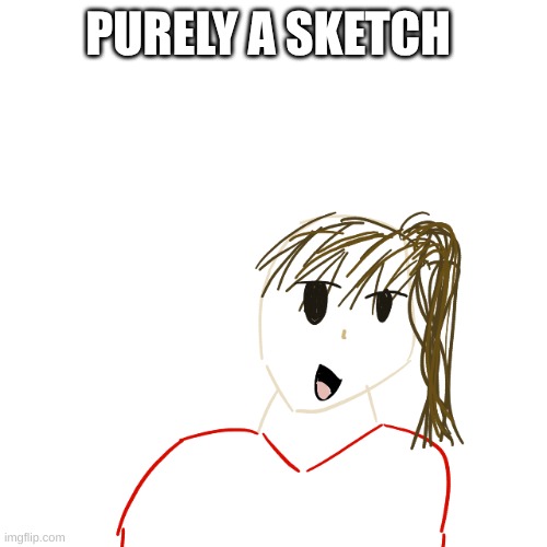 PURELY A SKETCH | made w/ Imgflip meme maker