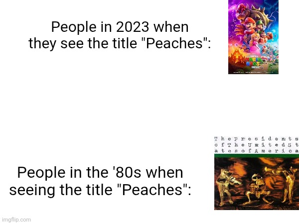 Facts | People in 2023 when they see the title "Peaches":; People in the '80s when seeing the title "Peaches": | image tagged in music | made w/ Imgflip meme maker