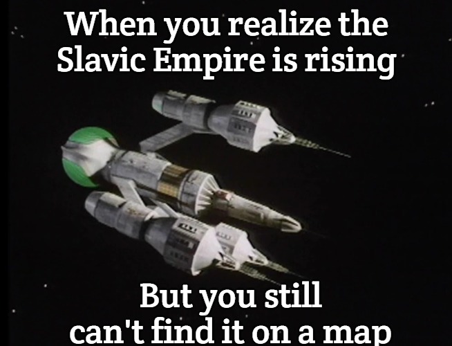 Liberator Blake's 7 | When you realize the Slavic Empire is rising; But you still can't find it on a map | image tagged in liberator blake's 7,slavic empire,slavic lives matter | made w/ Imgflip meme maker