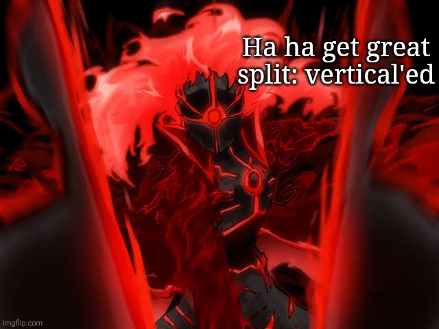 Gn chat | Ha ha get great split: vertical'ed | made w/ Imgflip meme maker
