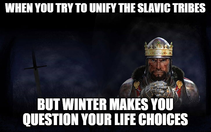 Total War Medieval 2 | WHEN YOU TRY TO UNIFY THE SLAVIC TRIBES; BUT WINTER MAKES YOU QUESTION YOUR LIFE CHOICES | image tagged in total war medieval 2,slavic empire,slavic lives matter | made w/ Imgflip meme maker