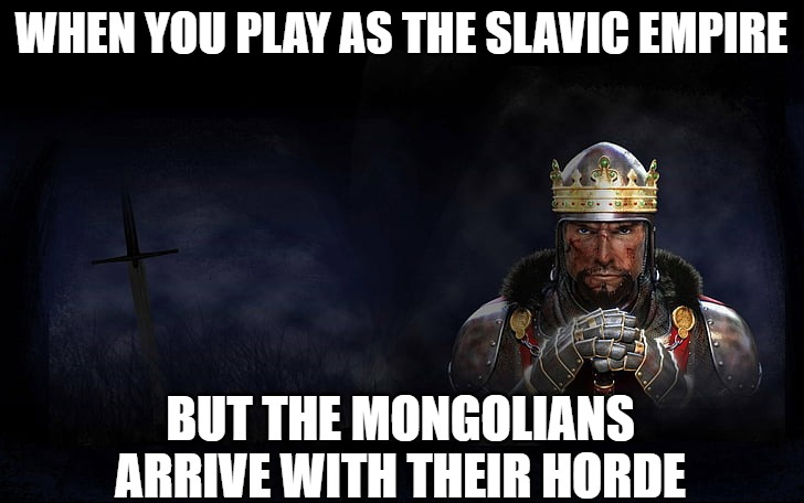 Total War Medieval 2 | WHEN YOU PLAY AS THE SLAVIC EMPIRE; BUT THE MONGOLIANS ARRIVE WITH THEIR HORDE | image tagged in total war medieval 2,slavic lives matter,slavic empire | made w/ Imgflip meme maker