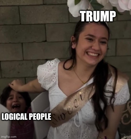 Sweet disregard | TRUMP; LOGICAL PEOPLE | image tagged in sweet disregard | made w/ Imgflip meme maker
