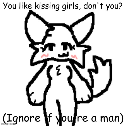 I felt that the Boykisser didn't accurately represent us bi and lesbian folks | You like kissing girls, don't you? (Ignore if you're a man) | image tagged in boykisser,girlkisser,lesbian,bisexual,furry | made w/ Imgflip meme maker