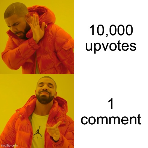 So much better | 10,000 upvotes; 1 comment | image tagged in memes,drake hotline bling,funny,fun | made w/ Imgflip meme maker