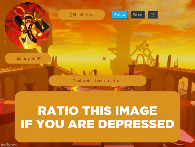 shedletsky's template | RATIO THIS IMAGE IF YOU ARE DEPRESSED | image tagged in shedletsky's template | made w/ Imgflip meme maker