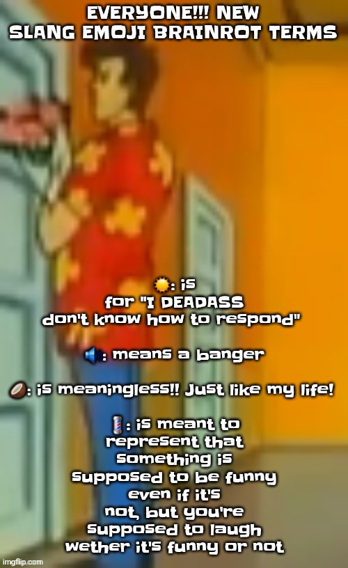 "giggity" ahh | ☀️: is for "I DEADASS don't know how to respond" 
‍
🔊: means a banger
‍
🥥: is meaningless!! Just like my life! 
‍
💈: is meant to represent that something is supposed to be funny even if it's not, but you're supposed to laugh wether it's funny or not; EVERYONE!!! NEW SLANG EMOJI BRAINROT TERMS | image tagged in giggity ahh | made w/ Imgflip meme maker