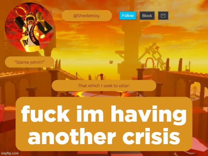 shedletsky's template | fuck im having another crisis | image tagged in shedletsky's template | made w/ Imgflip meme maker