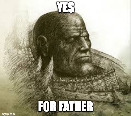 YES FOR FATHER | made w/ Imgflip meme maker