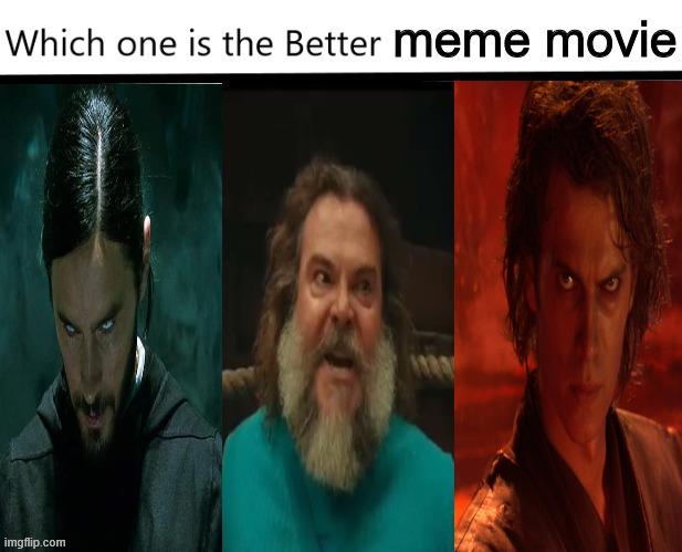 The Memie Trilogy | image tagged in memes,funny,funny memes,morbius,minecraft,anakin skywalker | made w/ Imgflip meme maker