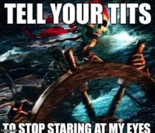 image tagged in tell your boobs to stop looking at my eyed | made w/ Imgflip meme maker