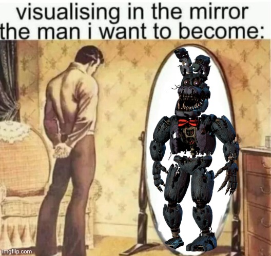 Visualising in the mirror the man i want to become: | image tagged in visualising in the mirror the man i want to become | made w/ Imgflip meme maker