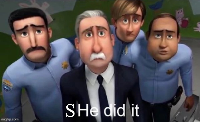 He did it | S | image tagged in he did it | made w/ Imgflip meme maker
