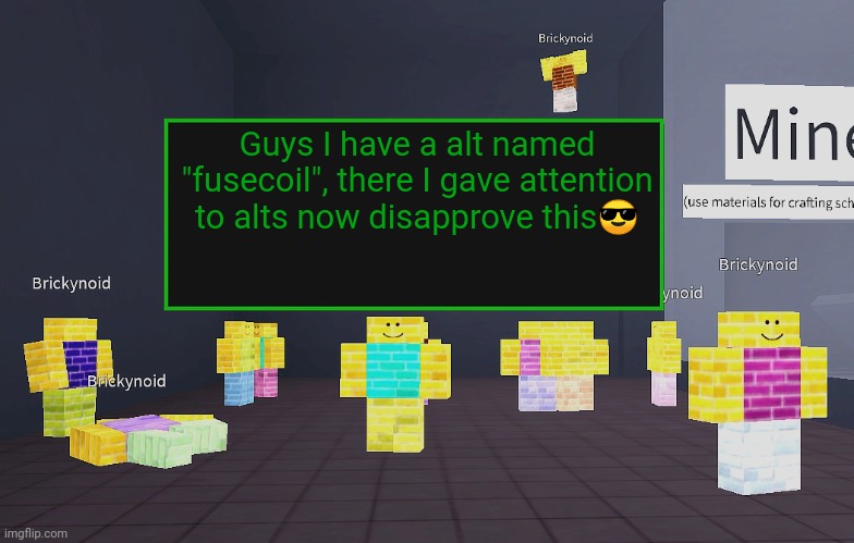 (B | Guys I have a alt named "fusecoil", there I gave attention to alts now disapprove this😎 | image tagged in brickynoid announcement template | made w/ Imgflip meme maker