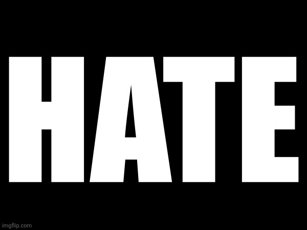 HATE | made w/ Imgflip meme maker