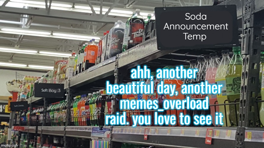 lolxd? | ahh, another beautiful day, another memes_overload raid. you love to see it | image tagged in soda no relation to soda 's temp | made w/ Imgflip meme maker