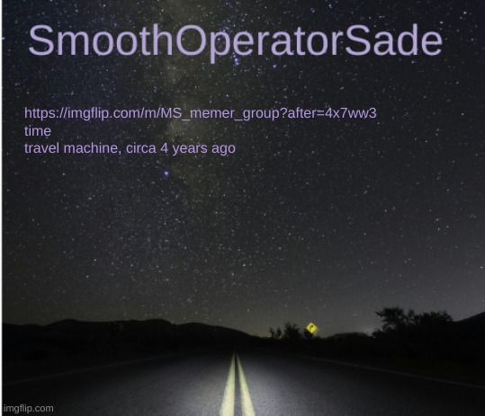 SmoothSade | https://imgflip.com/m/MS_memer_group?after=4x7ww3
time travel machine, circa 4 years ago | image tagged in smoothsade | made w/ Imgflip meme maker