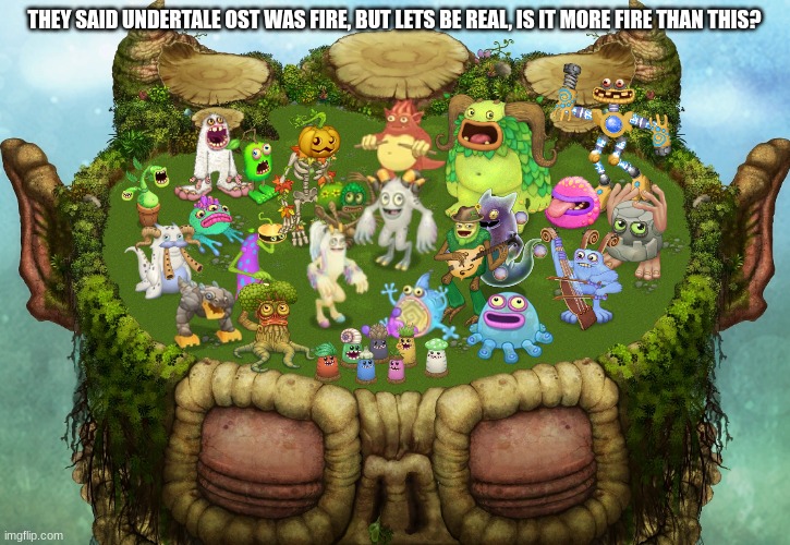 for me, they are both the same amount of fire. EXCEPT FOR THE FUCKING CARROTS. | THEY SAID UNDERTALE OST WAS FIRE, BUT LETS BE REAL, IS IT MORE FIRE THAN THIS? | image tagged in colossal | made w/ Imgflip meme maker