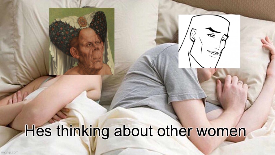 I Bet He's Thinking About Other Women | Hes thinking about other women | image tagged in memes,i bet he's thinking about other women | made w/ Imgflip meme maker