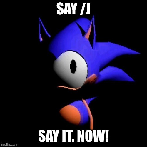rewrite | SAY /J; SAY IT. NOW! | image tagged in rewrite | made w/ Imgflip meme maker