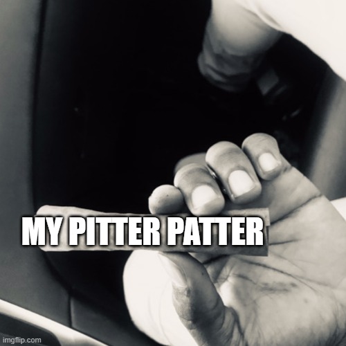 My blont | MY PITTER PATTER | image tagged in my blont | made w/ Imgflip meme maker