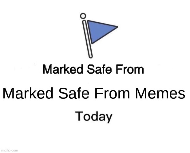 Marked Safe From | Marked Safe From Memes | image tagged in memes,marked safe from | made w/ Imgflip meme maker