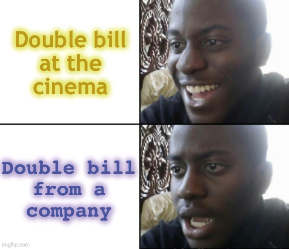 Film vs. FML | Double bill
at the
cinema; Double bill
from a
company | image tagged in happy / shock,movies,bills,relatable memes,psychology | made w/ Imgflip meme maker