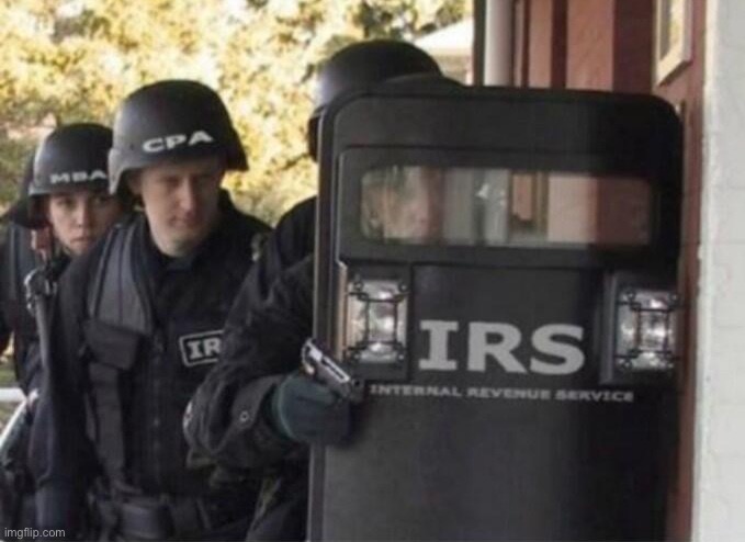 IRS SWAT Team | image tagged in irs swat team | made w/ Imgflip meme maker