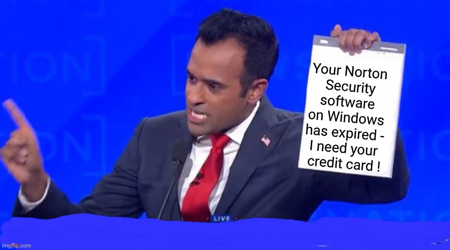 grifter | Your Norton 
Security software 
on Windows 
has expired - 
I need your 
credit card ! | image tagged in ramaswamy blank clipboard,grifter | made w/ Imgflip meme maker