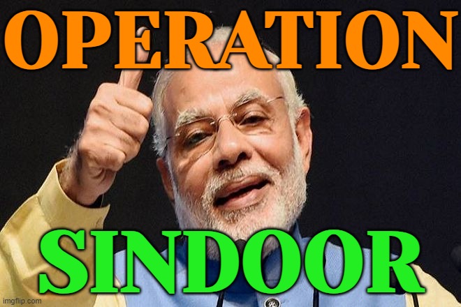 Operation Sindoor | OPERATION; SINDOOR | image tagged in modi approves,india,world war 3,nuclear war,islamic terrorism,radical islam | made w/ Imgflip meme maker