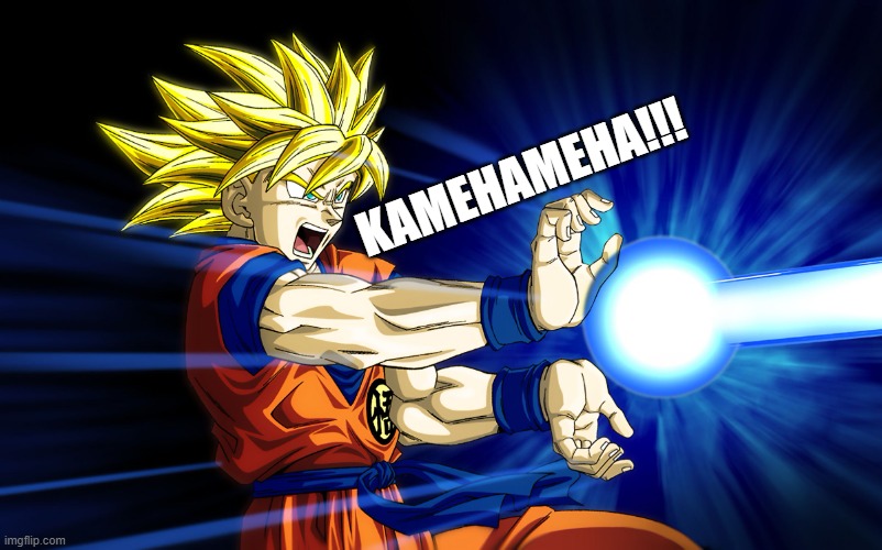 Kamehameha | KAMEHAMEHA!!! | image tagged in kamehameha | made w/ Imgflip meme maker