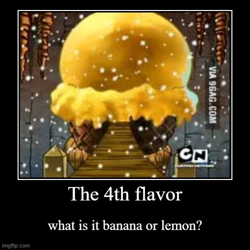 The 4th ice cream flavor | The 4th flavor | what is it banana or lemon? | image tagged in funny,demotivationals,kids next door,knd,codename kids next door,cartoon network | made w/ Imgflip demotivational maker