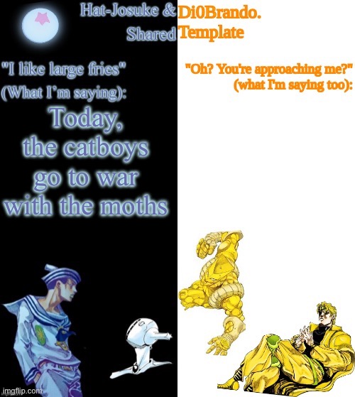 >:3 | Today, the catboys go to war with the moths | image tagged in dio hat | made w/ Imgflip meme maker