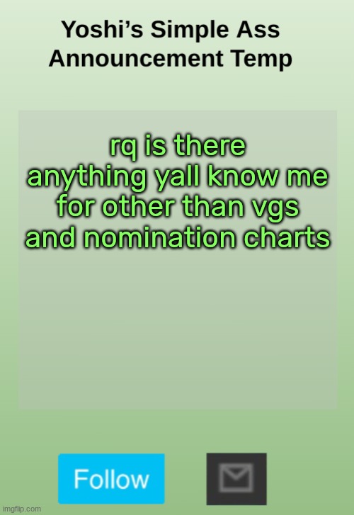 Yoshi's Bland As Hell Temp | rq is there anything yall know me for other than vgs and nomination charts | image tagged in yoshi's bland as hell temp | made w/ Imgflip meme maker