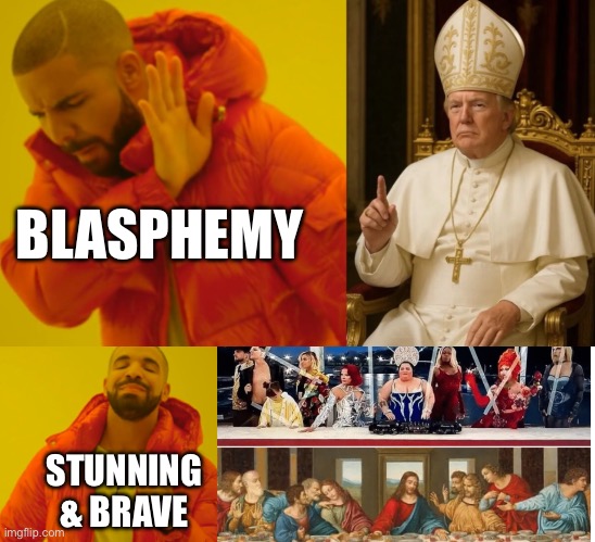 Pope Trump vs. Paris Olympics | BLASPHEMY; STUNNING & BRAVE | image tagged in liberal hypocrisy | made w/ Imgflip meme maker