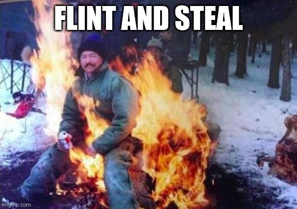LIGAF | FLINT AND STEAL | image tagged in memes,ligaf | made w/ Imgflip meme maker