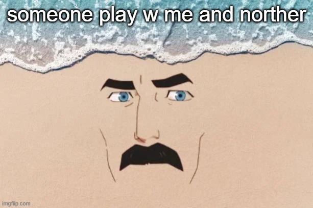 Are You Shore | someone play w me and norther | image tagged in are you shore | made w/ Imgflip meme maker
