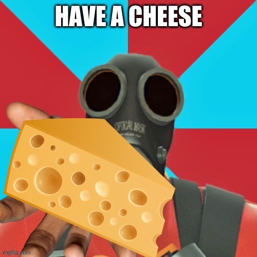 Cheese :) | image tagged in have a cheese | made w/ Imgflip meme maker