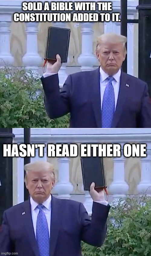 As inspired by AlaskaNativeManitou | SOLD A BIBLE WITH THE CONSTITUTION ADDED TO IT. HASN'T READ EITHER ONE | image tagged in it's a bible,trump,constitution | made w/ Imgflip meme maker