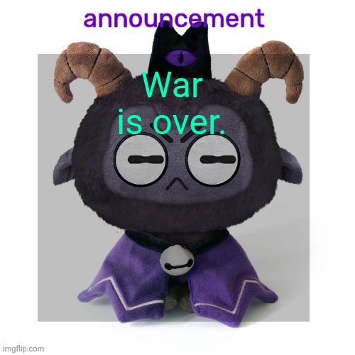 ermmmm ummmm idkkkk | War is over. | image tagged in ermmmm ummmm idkkkk | made w/ Imgflip meme maker