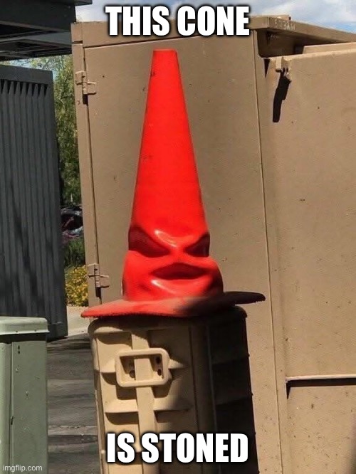 Cone | THIS CONE; IS STONED | image tagged in conehead,stoned | made w/ Imgflip meme maker