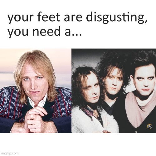 Pedicure | image tagged in feet,tom petty,the cure | made w/ Imgflip meme maker