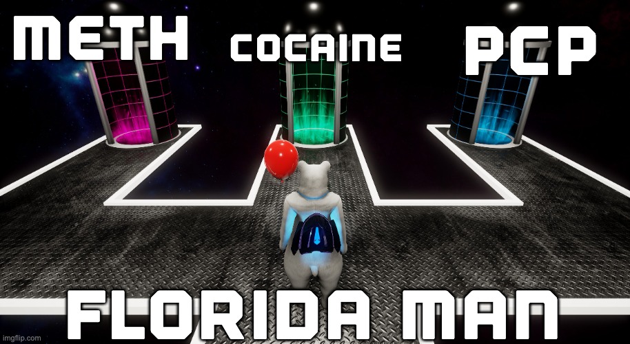 Florida Man (Come for vacation, leave on probation) | COCAINE; PCP; METH; FLORIDA MAN | image tagged in three paths tower unite,dark path,which way,pc gaming,online gaming | made w/ Imgflip meme maker