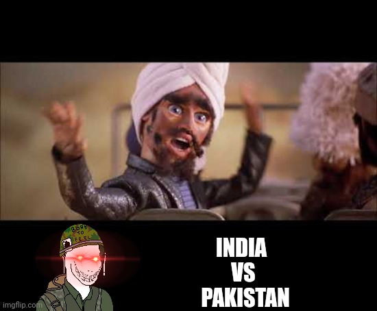 Durka Durka Muhammad jihad | INDIA 
VS
 PAKISTAN | image tagged in pakistan,india,beef | made w/ Imgflip meme maker