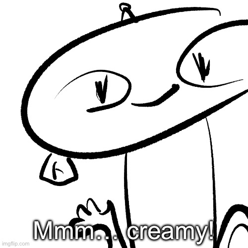 Alter | Mmm… creamy! | image tagged in alter | made w/ Imgflip meme maker