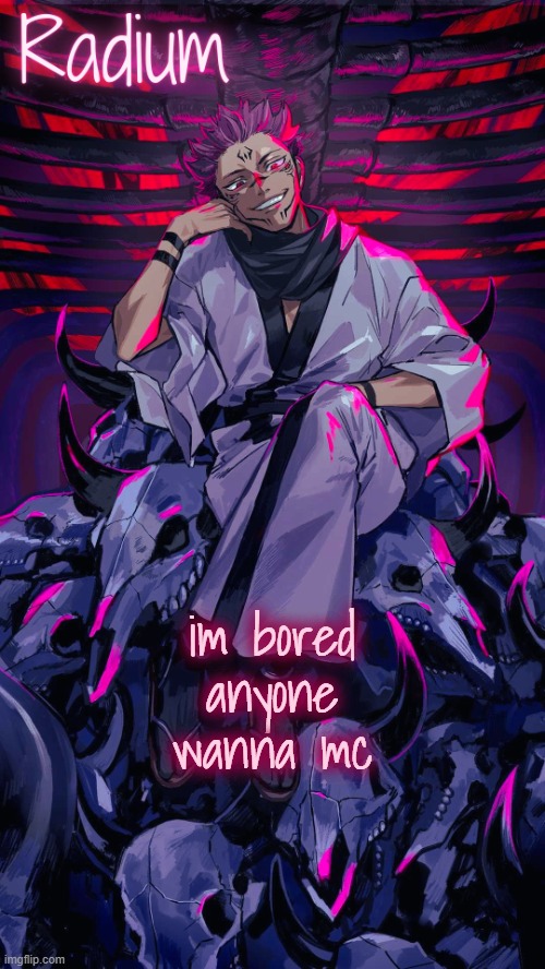 Radium Sukuna temp | im bored anyone wanna mc | image tagged in radium sukuna temp | made w/ Imgflip meme maker