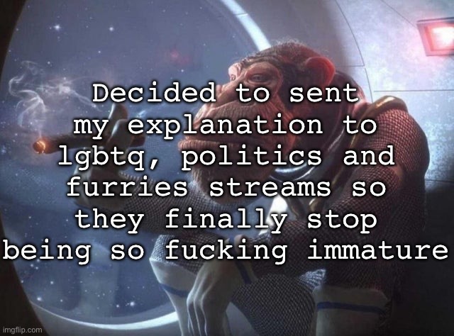 Space monkey smoking cigar | Decided to sent my explanation to lgbtq, politics and furries streams so they finally stop being so fucking immature | image tagged in space monkey smoking cigar,msmg | made w/ Imgflip meme maker