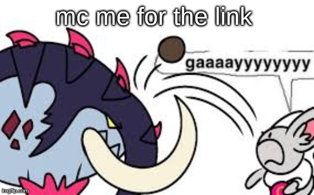 last post for context | mc me for the link | image tagged in gaaaayyyyyyyy | made w/ Imgflip meme maker