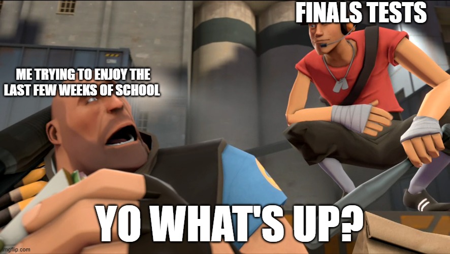 I hate finals tests | FINALS TESTS; ME TRYING TO ENJOY THE LAST FEW WEEKS OF SCHOOL; YO WHAT'S UP? | image tagged in yo what's up,relatable,funny,test,school,summer | made w/ Imgflip meme maker